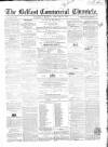 Belfast Commercial Chronicle Wednesday 28 February 1855 Page 1