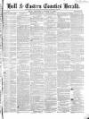Hull and Eastern Counties Herald Thursday 14 March 1867 Page 1