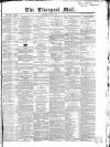 Liverpool Mail Saturday 20 March 1847 Page 1