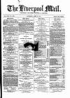 Liverpool Mail Saturday 29 April 1871 Page 1
