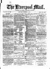 Liverpool Mail Saturday 22 February 1873 Page 1
