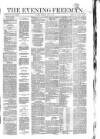 The Evening Freeman. Tuesday 06 April 1858 Page 1