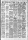 The Evening Freeman. Friday 04 May 1860 Page 1