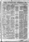 The Evening Freeman. Thursday 31 May 1860 Page 1