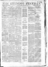 The Evening Freeman. Saturday 01 June 1861 Page 1