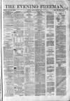 The Evening Freeman. Friday 25 April 1862 Page 1