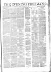 The Evening Freeman. Saturday 31 May 1862 Page 1
