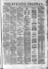 The Evening Freeman. Friday 06 June 1862 Page 1