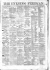 The Evening Freeman. Monday 15 December 1862 Page 1