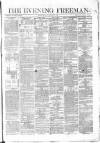 The Evening Freeman. Monday 09 March 1863 Page 1