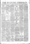 The Evening Freeman. Monday 06 April 1863 Page 1