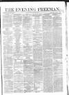 The Evening Freeman. Friday 29 May 1863 Page 1