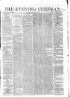The Evening Freeman. Tuesday 02 June 1863 Page 1