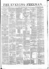 The Evening Freeman. Tuesday 03 May 1864 Page 1