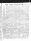 The Evening Freeman. Saturday 03 June 1865 Page 1