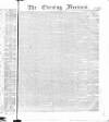 The Evening Freeman. Saturday 07 April 1866 Page 1