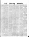 The Evening Freeman. Thursday 04 April 1867 Page 1