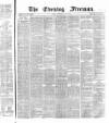The Evening Freeman. Thursday 16 May 1867 Page 1