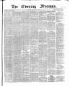 The Evening Freeman. Friday 17 May 1867 Page 1