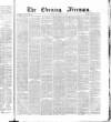 The Evening Freeman. Thursday 30 May 1867 Page 1