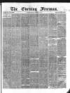 The Evening Freeman. Monday 09 December 1867 Page 1