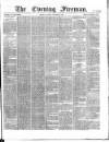 The Evening Freeman. Saturday 14 December 1867 Page 1