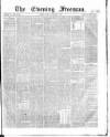 The Evening Freeman. Monday 16 December 1867 Page 1