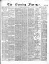 The Evening Freeman. Friday 12 March 1869 Page 1