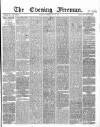 The Evening Freeman. Tuesday 23 March 1869 Page 1