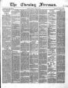 The Evening Freeman. Tuesday 13 April 1869 Page 1