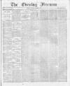 The Evening Freeman. Monday 05 December 1870 Page 1
