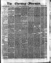 The Evening Freeman. Wednesday 31 May 1871 Page 1