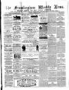 Framlingham Weekly News Saturday 17 January 1863 Page 1