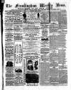 Framlingham Weekly News Saturday 18 April 1863 Page 1