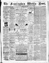 Framlingham Weekly News Saturday 13 April 1867 Page 1