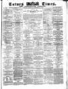 Totnes Weekly Times Saturday 30 December 1871 Page 1