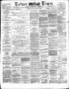 Totnes Weekly Times Saturday 16 May 1885 Page 1