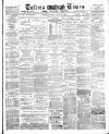 Totnes Weekly Times Saturday 08 August 1885 Page 1