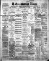 Totnes Weekly Times Saturday 01 May 1886 Page 1