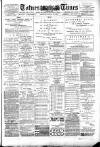 Totnes Weekly Times Saturday 18 August 1888 Page 1