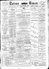 Totnes Weekly Times Saturday 29 April 1899 Page 1