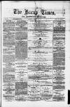 Bacup Times and Rossendale Advertiser Saturday 22 April 1876 Page 1