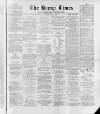 Bacup Times and Rossendale Advertiser Saturday 11 May 1889 Page 1