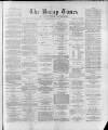 Bacup Times and Rossendale Advertiser Saturday 29 June 1889 Page 1