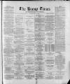 Bacup Times and Rossendale Advertiser Saturday 27 July 1889 Page 1