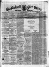 Walsall Free Press and General Advertiser Saturday 05 December 1857 Page 1