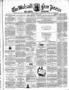 Walsall Free Press and General Advertiser Saturday 16 January 1858 Page 1