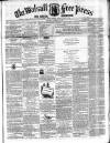 Walsall Free Press and General Advertiser Saturday 06 February 1858 Page 1