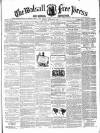 Walsall Free Press and General Advertiser Saturday 18 February 1860 Page 1