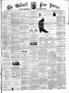 Walsall Free Press and General Advertiser Saturday 22 June 1861 Page 1